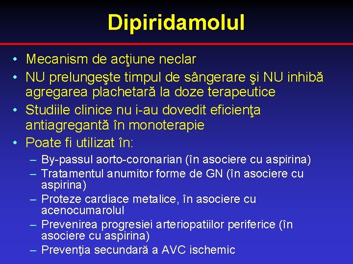 Dipiridamolul • Mecanism de acţiune neclar • NU prelungeşte timpul de sângerare şi NU