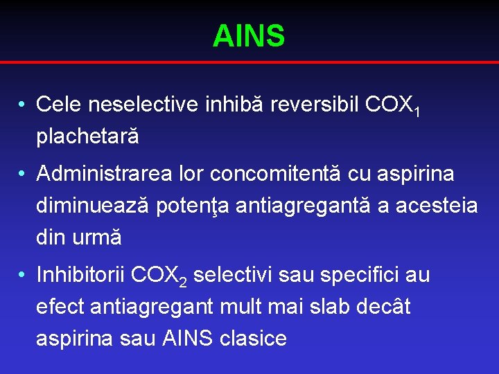 AINS • Cele neselective inhibă reversibil COX 1 plachetară • Administrarea lor concomitentă cu