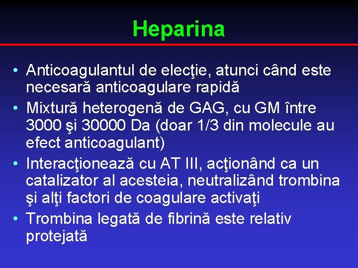 Heparina • Anticoagulantul de elecţie, atunci când este necesară anticoagulare rapidă • Mixtură heterogenă