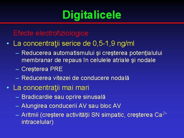 Digitalicele Efecte electrofiziologice • La concentraţii serice de 0, 5 -1, 9 ng/ml –