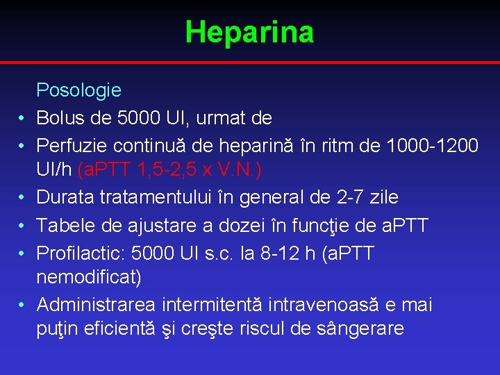 Heparina • • • Posologie Bolus de 5000 UI, urmat de Perfuzie continuă de