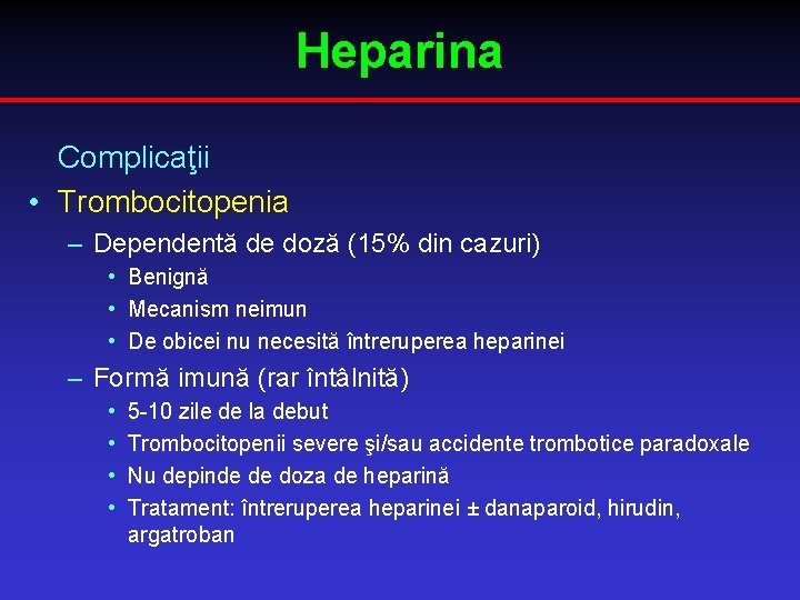 Heparina Complicaţii • Trombocitopenia – Dependentă de doză (15% din cazuri) • Benignă •