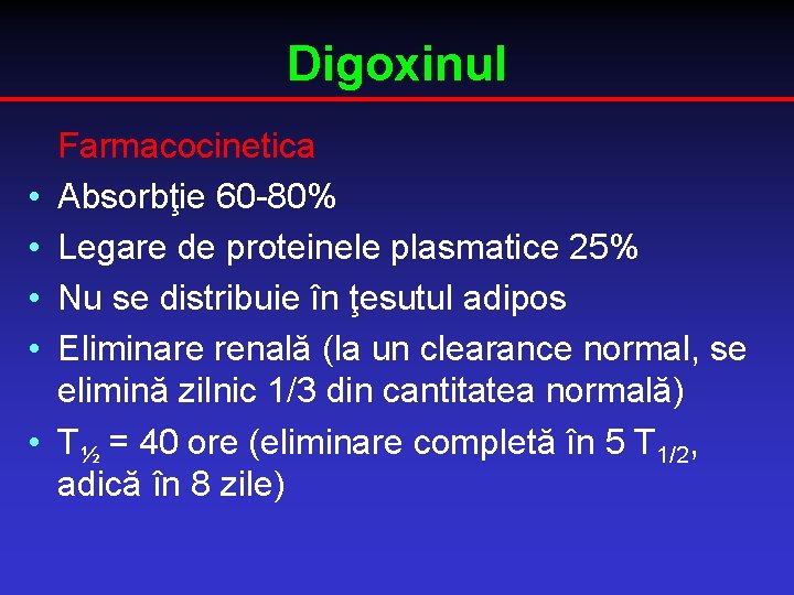 Digoxinul • • • Farmacocinetica Absorbţie 60 -80% Legare de proteinele plasmatice 25% Nu