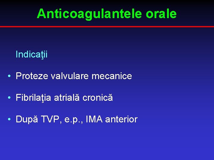Anticoagulantele orale Indicaţii • Proteze valvulare mecanice • Fibrilaţia atrială cronică • După TVP,