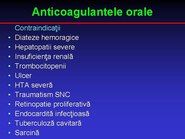Anticoagulantele orale • • • Contraindicaţii Diateze hemoragice Hepatopatii severe Insuficienţa renală Trombocitopenii Ulcer