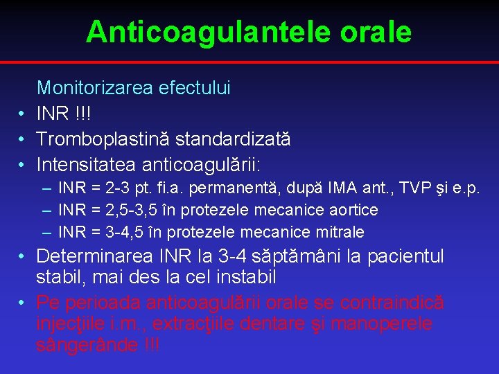 Anticoagulantele orale Monitorizarea efectului • INR !!! • Tromboplastină standardizată • Intensitatea anticoagulării: –