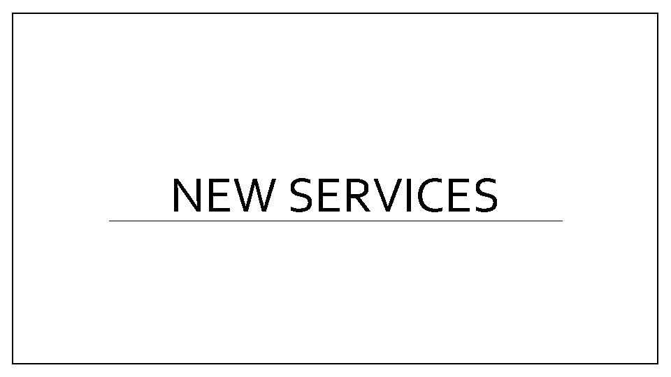 NEW SERVICES 