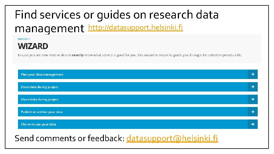 Find services or guides on research data management http: //datasupport. helsinki. fi Send comments