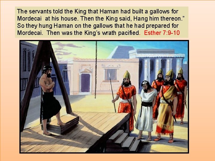 The servants told the King that Haman had built a gallows for Mordecai at