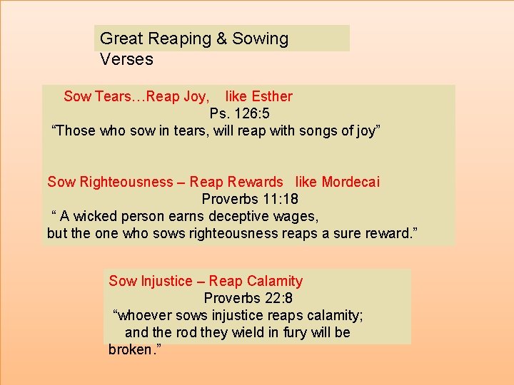 Great Reaping & Sowing Verses Sow Tears…Reap Joy, like Esther Ps. 126: 5 “Those