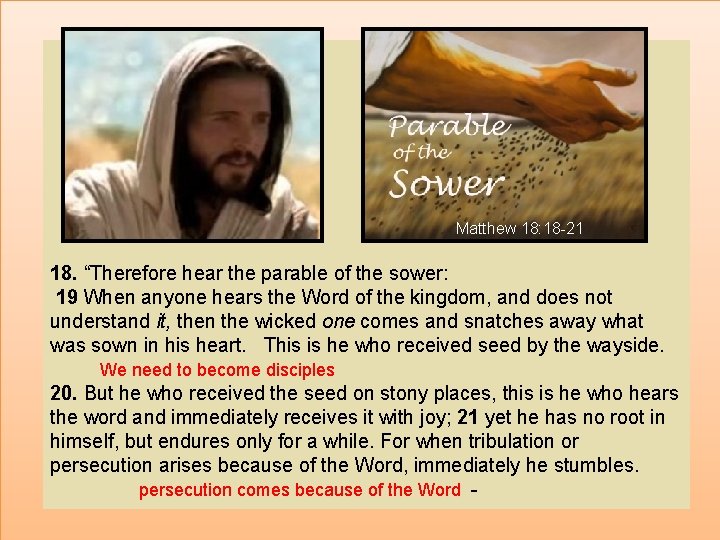 Matthew 18: 18 -21 18. “Therefore hear the parable of the sower: 19 When