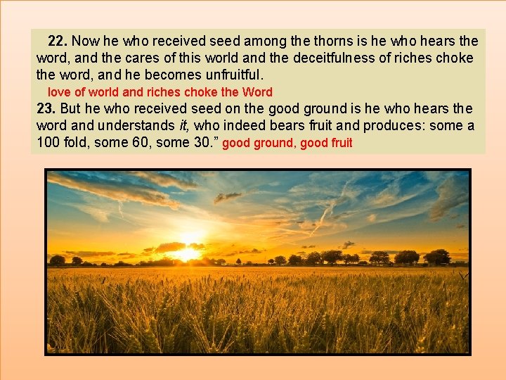 22. Now he who received seed among the thorns is he who hears the