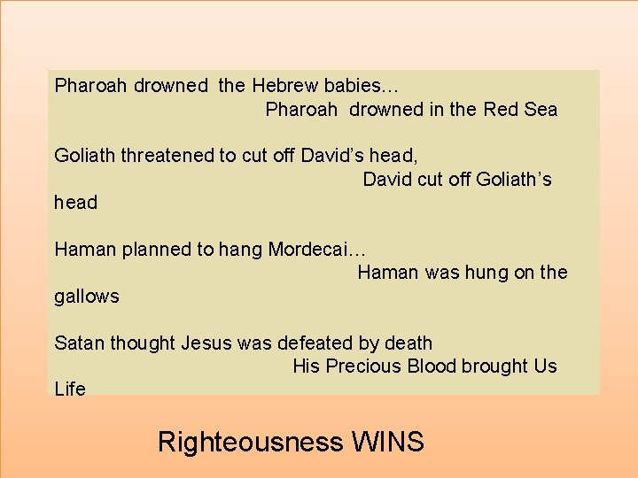 Pharoah drowned the Hebrew babies… Pharoah drowned in the Red Sea Goliath threatened to