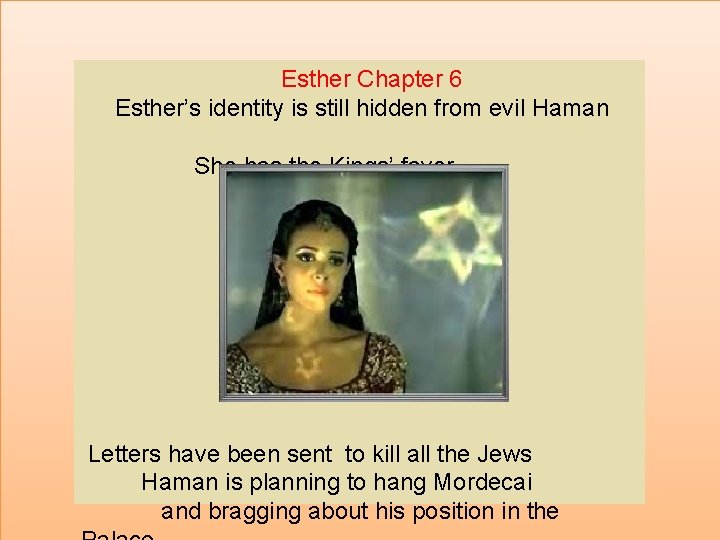 Esther Chapter 6 Esther’s identity is still hidden from evil Haman She has the