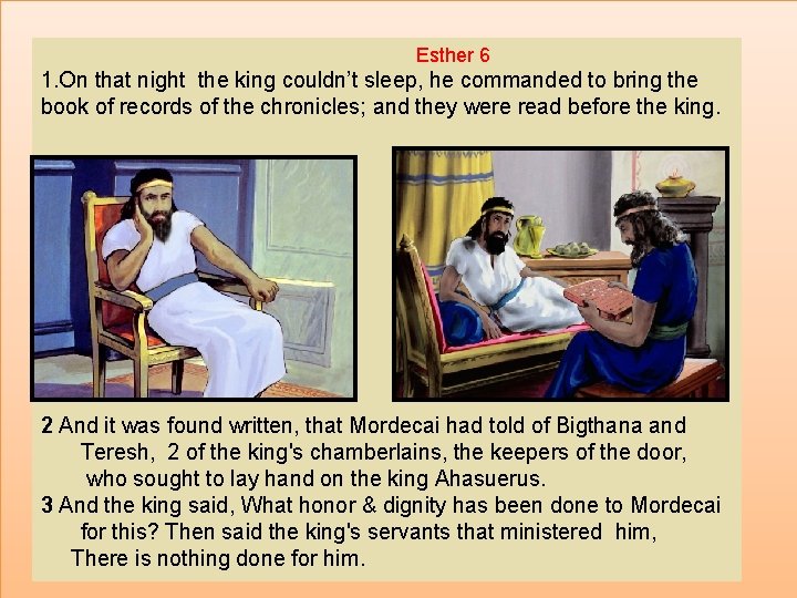 Esther 6 1. On that night the king couldn’t sleep, he commanded to bring