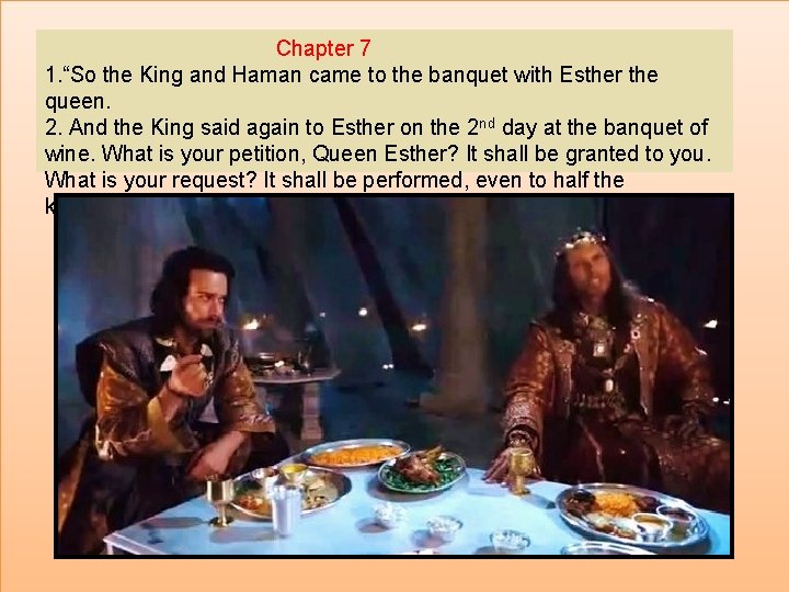 Chapter 7 1. “So the King and Haman came to the banquet with Esther