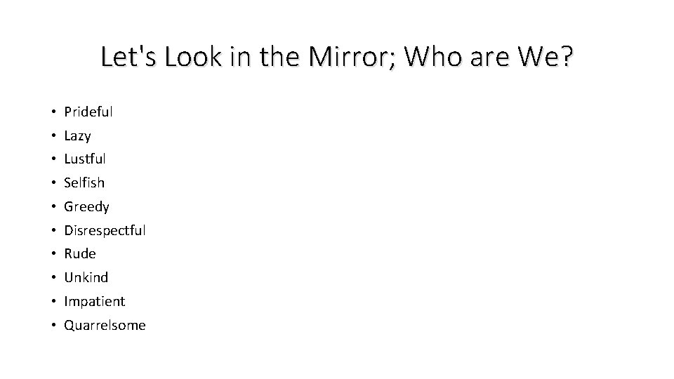 Let's Look in the Mirror; Who are We? • Prideful • Lazy • Lustful