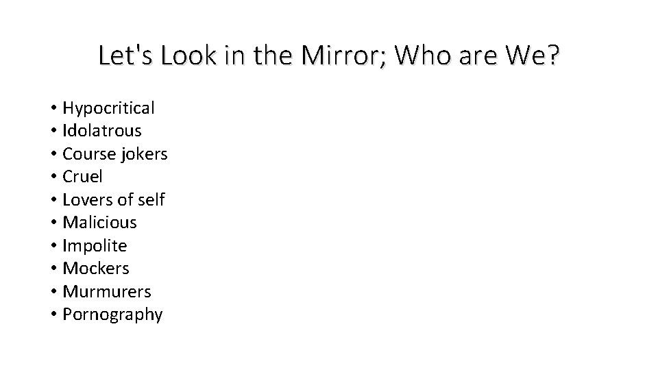 Let's Look in the Mirror; Who are We? • Hypocritical • Idolatrous • Course