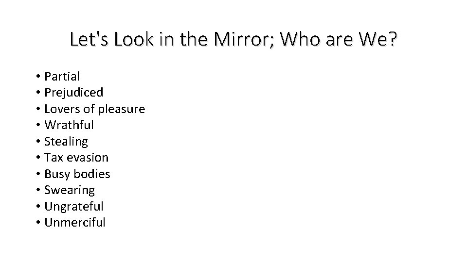 Let's Look in the Mirror; Who are We? • Partial • Prejudiced • Lovers