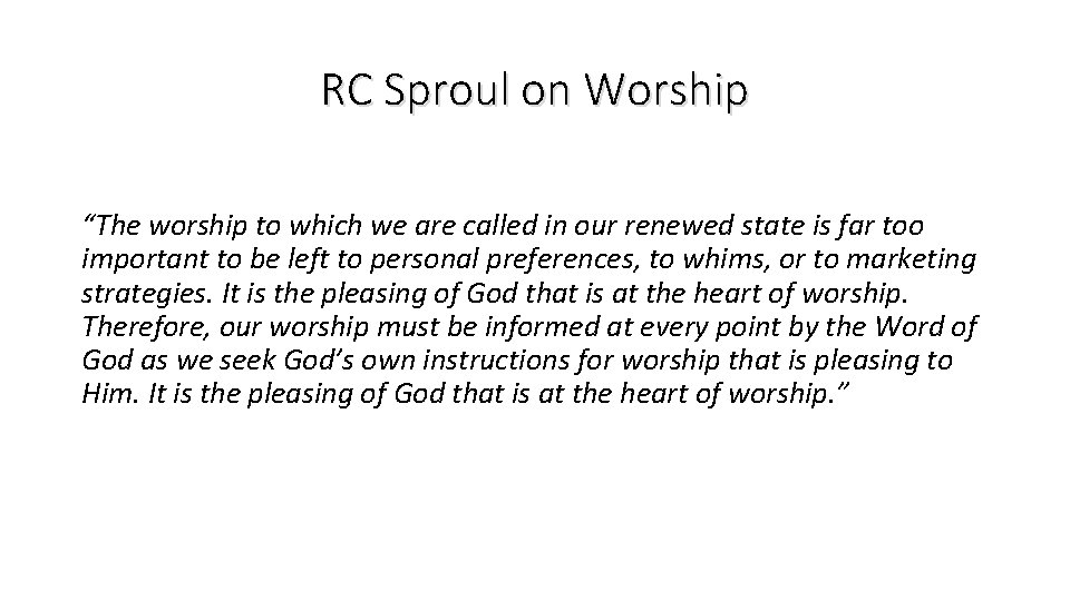 RC Sproul on Worship “The worship to which we are called in our renewed