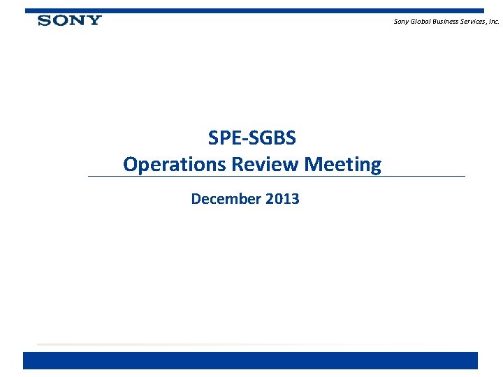 Sony Global Business Services, Inc. SPE-SGBS Operations Review Meeting December 2013 