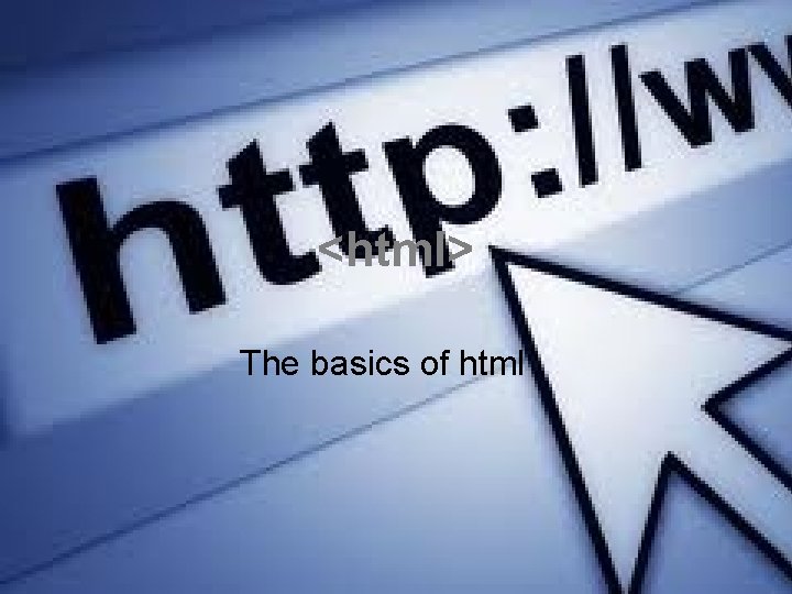 <html> The basics of html 