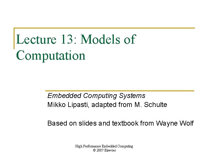 Lecture 13: Models of Computation Embedded Computing Systems Mikko Lipasti, adapted from M. Schulte