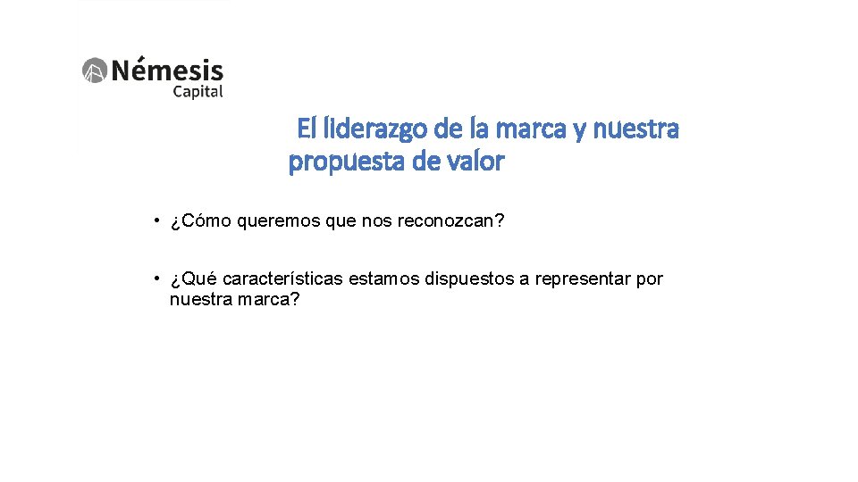 El liderazgo de la marca y nuestra propuesta de valor • ¿Cómo queremos que