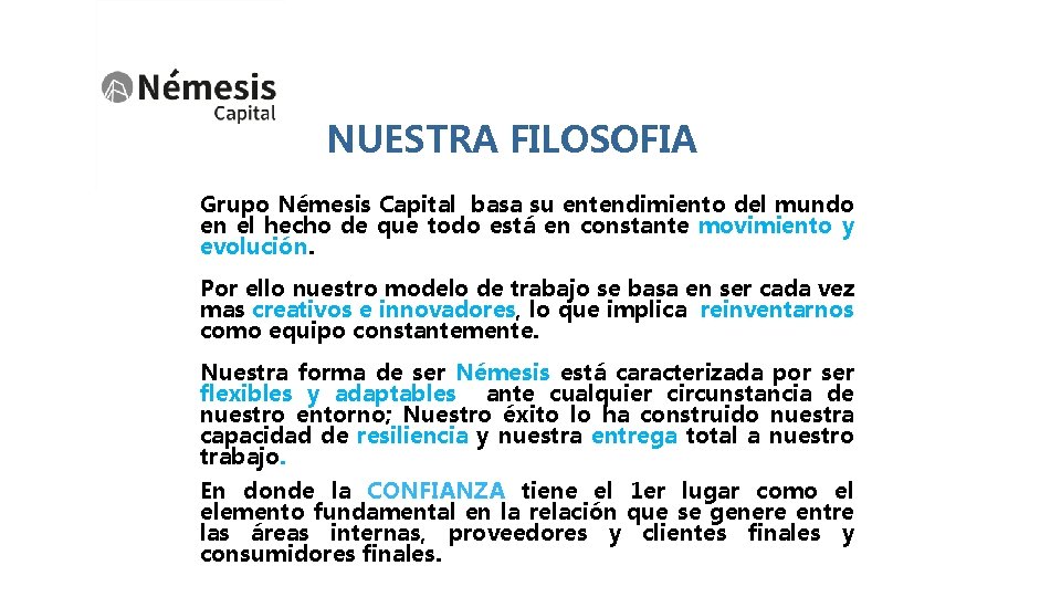 NUESTRA FILOSOFIA Grupo Némesis Capital basa su entendimiento del mundo en el hecho de