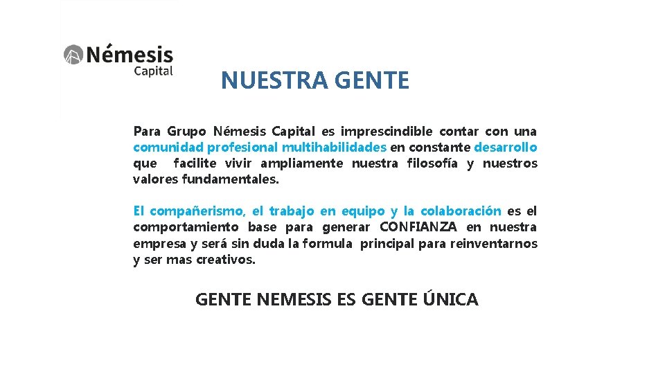 NUESTRA GENTE Para Grupo Némesis Capital es imprescindible contar con una comunidad profesional multihabilidades