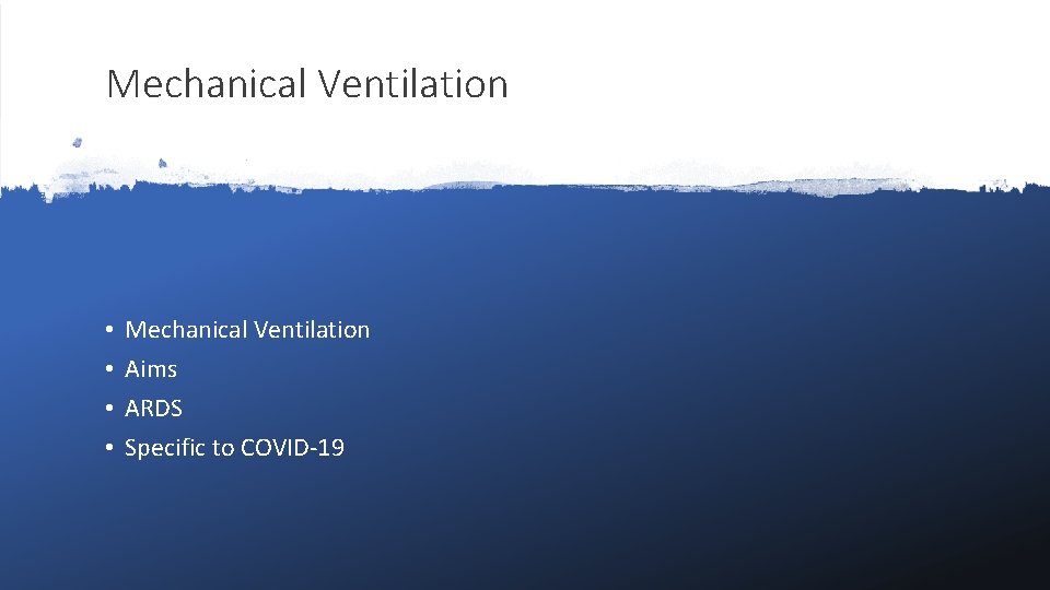 Mechanical Ventilation • • Mechanical Ventilation Aims ARDS Specific to COVID-19 