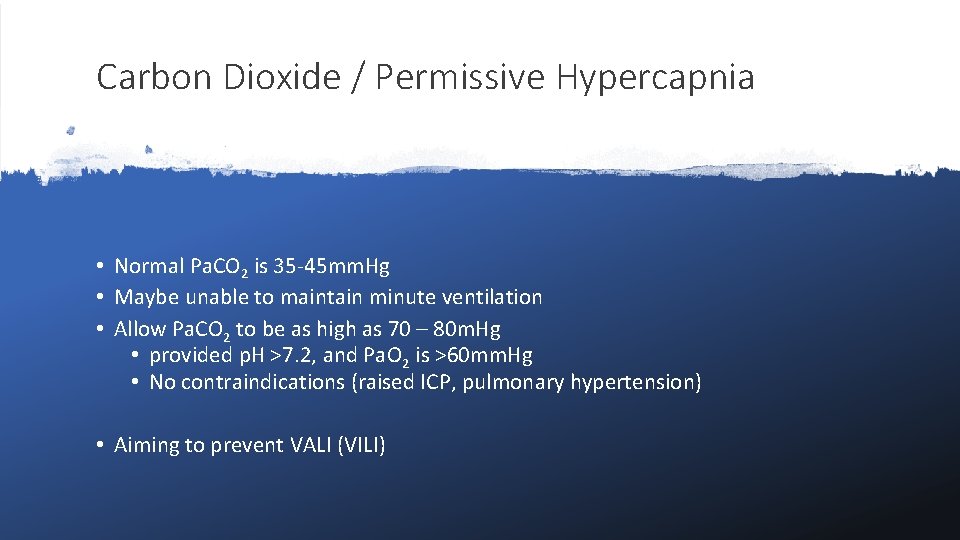 Carbon Dioxide / Permissive Hypercapnia • Normal Pa. CO 2 is 35 -45 mm.
