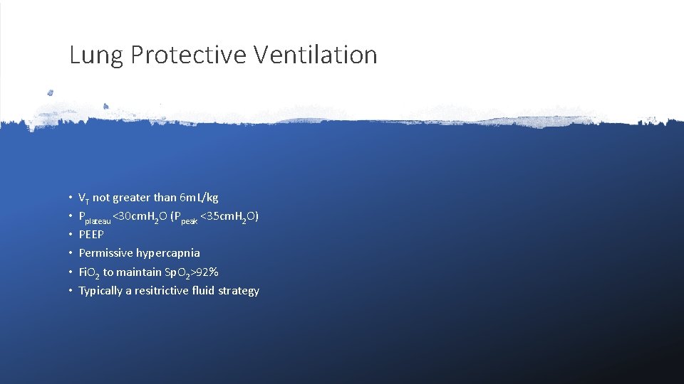 Lung Protective Ventilation • • • VT not greater than 6 m. L/kg Pplateau