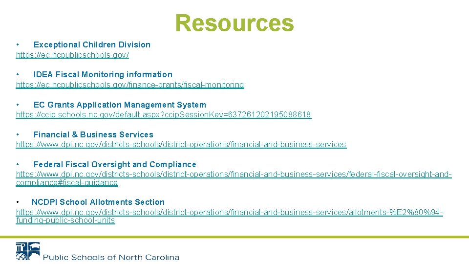 Resources • Exceptional Children Division https: //ec. ncpublicschools. gov/ • IDEA Fiscal Monitoring information