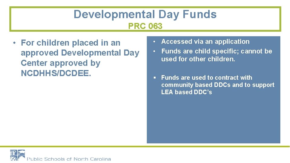 Developmental Day Funds PRC 063 • For children placed in an approved Developmental Day