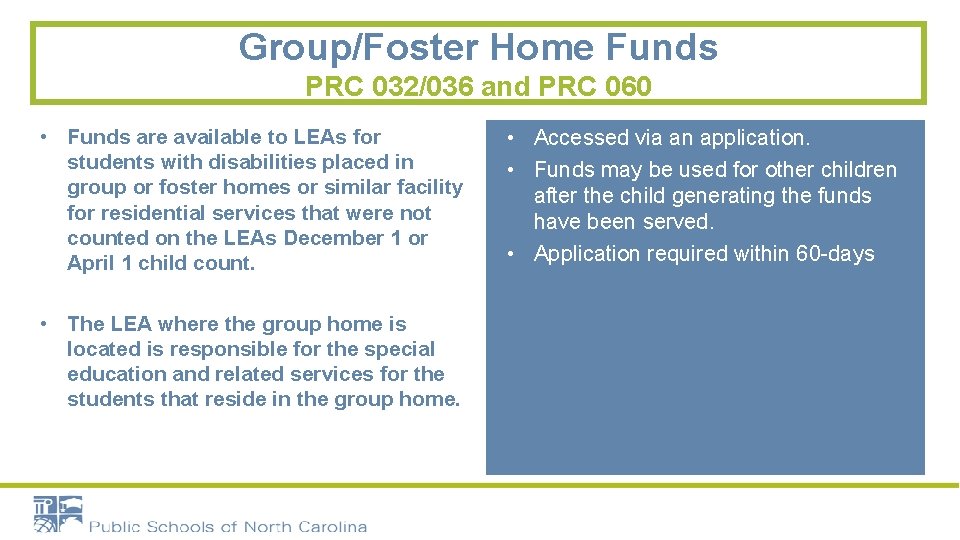 Group/Foster Home Funds PRC 032/036 and PRC 060 • Funds are available to LEAs