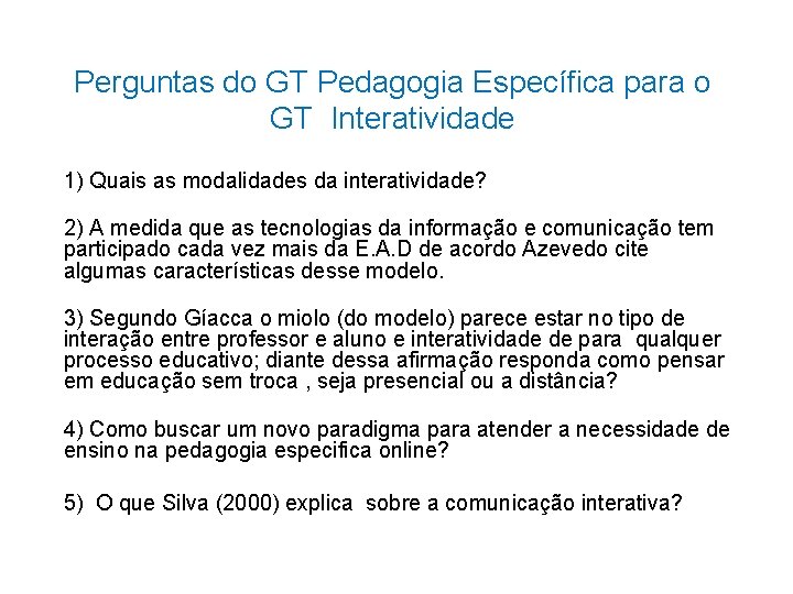 Perguntas do GT Pedagogia Específica para o GT Interatividade 1) Quais as modalidades da