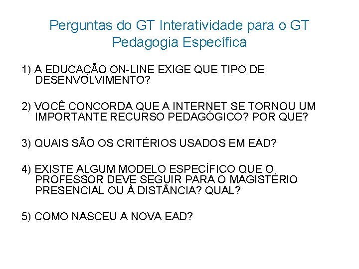Perguntas do GT Interatividade para o GT Pedagogia Específica 1) A EDUCAÇÃO ON-LINE EXIGE