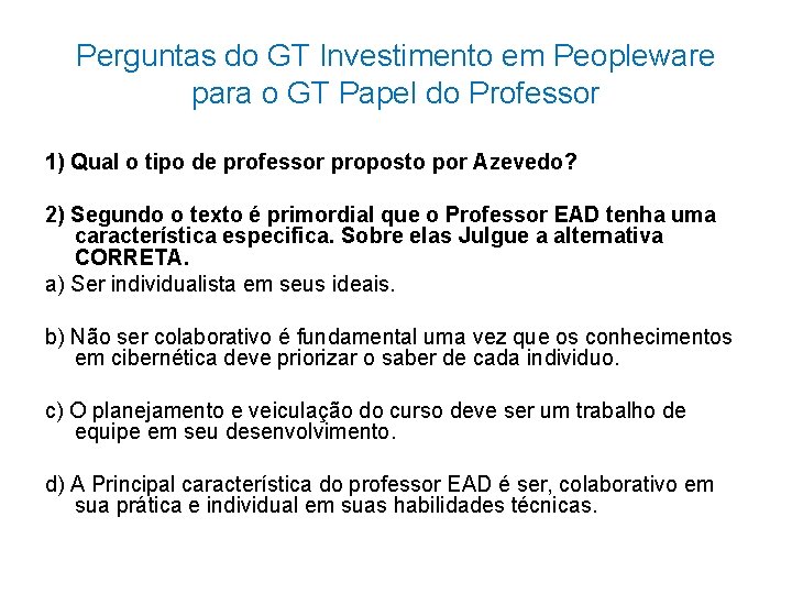 Perguntas do GT Investimento em Peopleware para o GT Papel do Professor 1) Qual