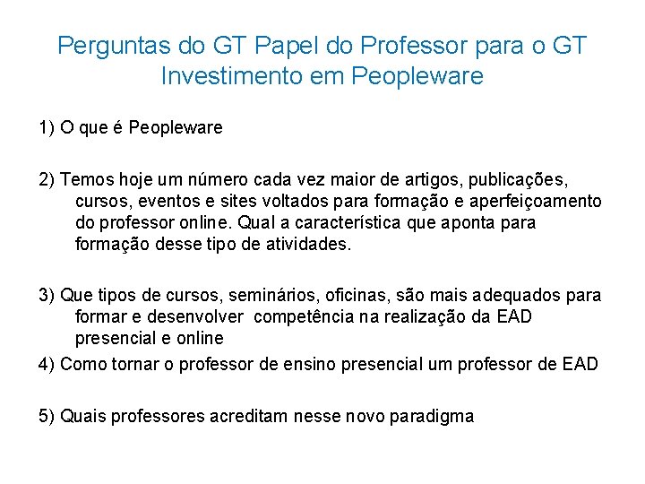 Perguntas do GT Papel do Professor para o GT Investimento em Peopleware 1) O