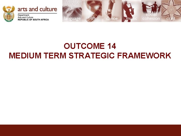 OUTCOME 14 MEDIUM TERM STRATEGIC FRAMEWORK 