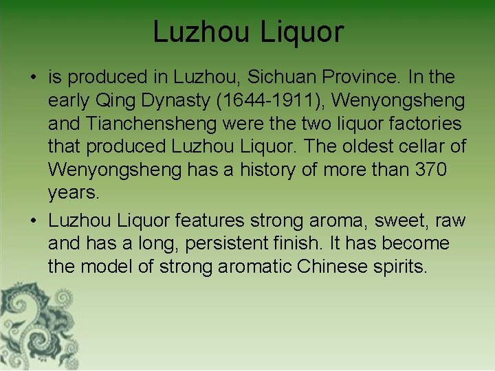 Luzhou Liquor • is produced in Luzhou, Sichuan Province. In the early Qing Dynasty