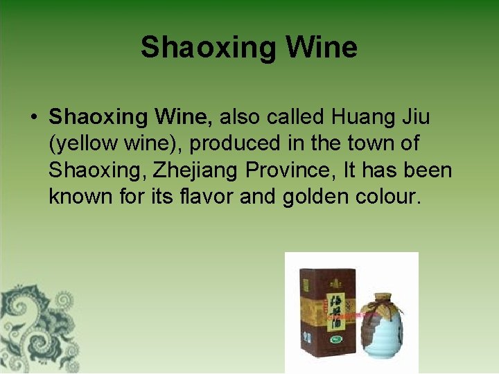 Shaoxing Wine • Shaoxing Wine, also called Huang Jiu (yellow wine), produced in the