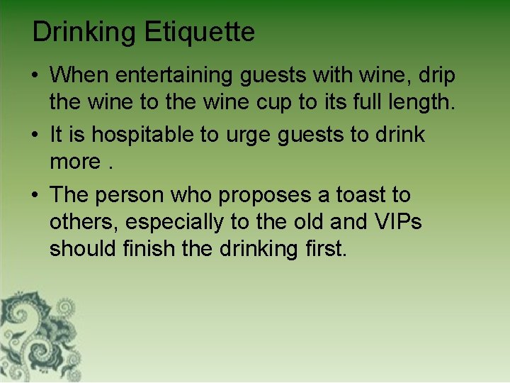 Drinking Etiquette • When entertaining guests with wine, drip the wine to the wine