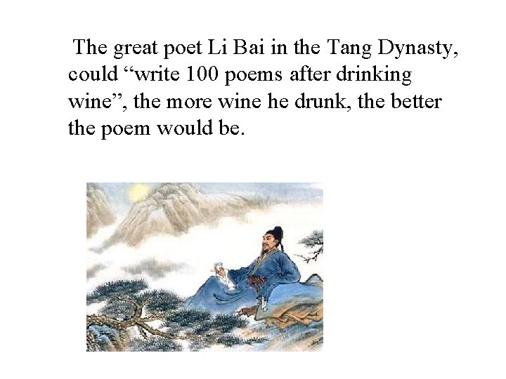 The great poet Li Bai in the Tang Dynasty, could “write 100 poems after