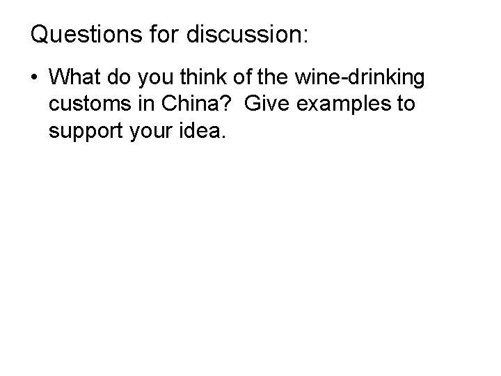 Questions for discussion: • What do you think of the wine-drinking customs in China?