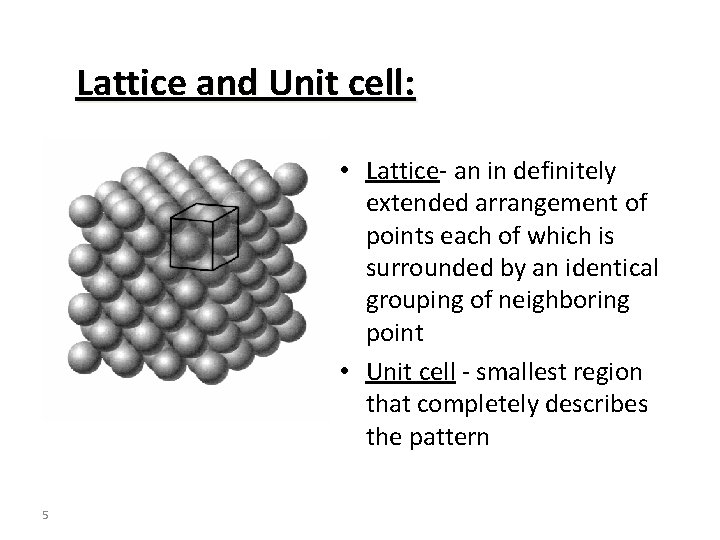 Lattice and Unit cell: • Lattice- an in definitely extended arrangement of points each