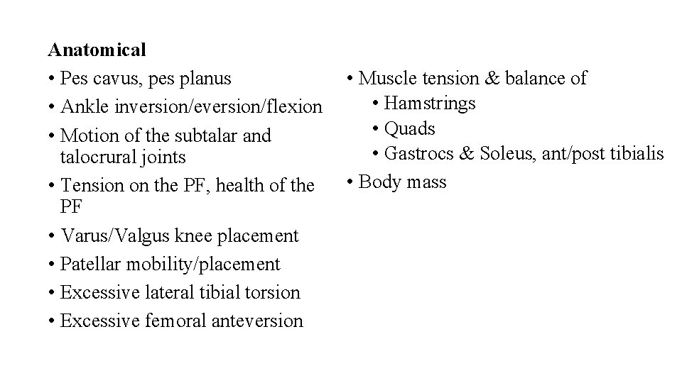 Anatomical • Pes cavus, pes planus • Ankle inversion/eversion/flexion • Motion of the subtalar