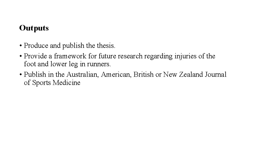 Outputs • Produce and publish thesis. • Provide a framework for future research regarding