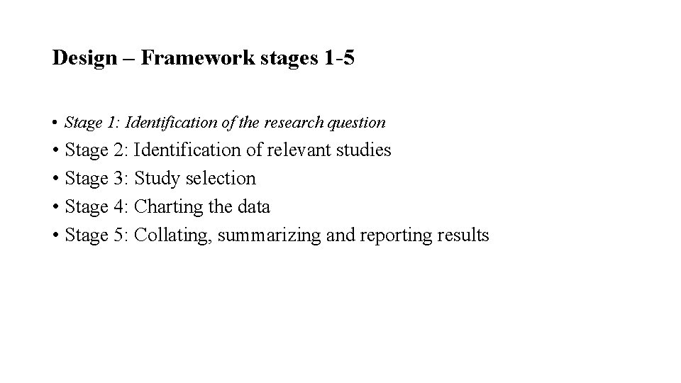 Design – Framework stages 1 -5 • Stage 1: Identification of the research question